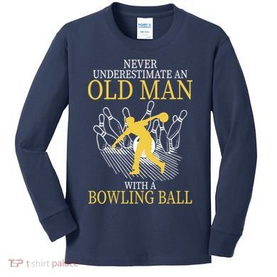 Never Underestimate An Old Man With A Bowling Ball Kids Long Sleeve Shirt