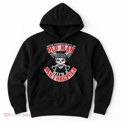 Never Underestimate An Old Man With A Motorcycle Hoodie
