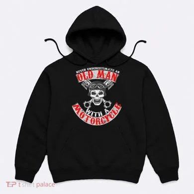 Never Underestimate An Old Man With A Motorcycle Hoodie