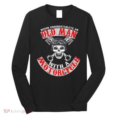 Never Underestimate An Old Man With A Motorcycle Long Sleeve Shirt