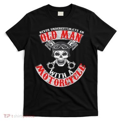 Never Underestimate An Old Man With A Motorcycle T-Shirt