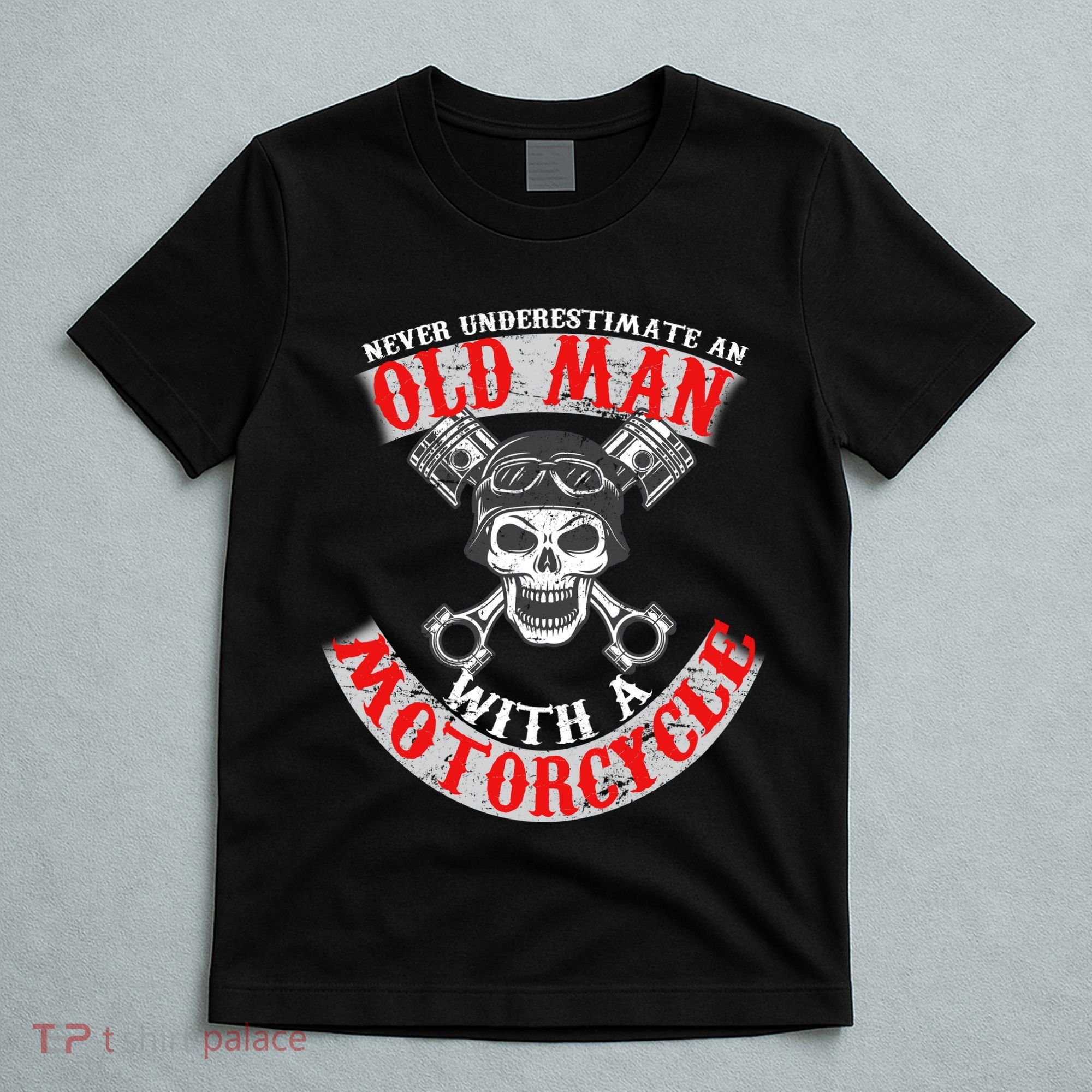 Never Underestimate An Old Man With A Motorcycle T-Shirt