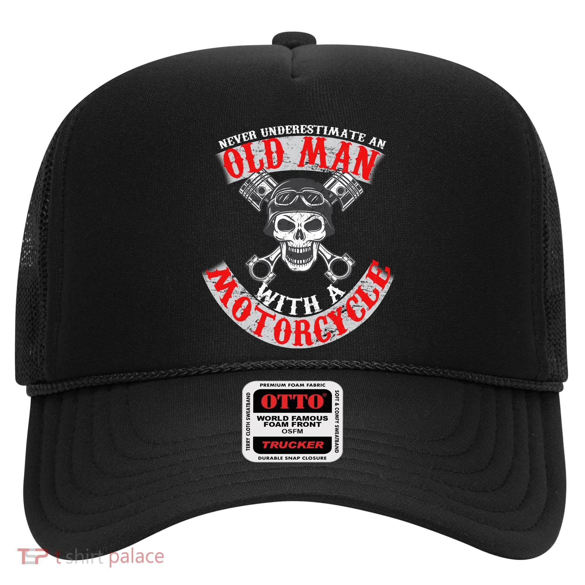 Never Underestimate An Old Man With A Motorcycle Hat