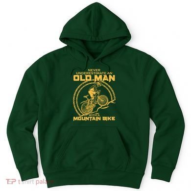 Never Underestimate An Old Man With A Mountain Bike Hoodie