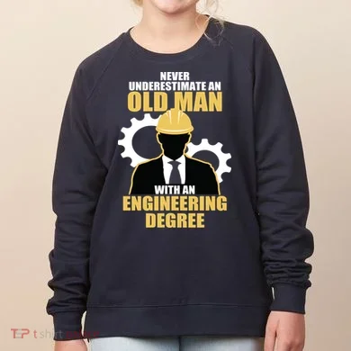 Never Underestimate An Old Man With An Engineering Degree Women's Sweatshirt
