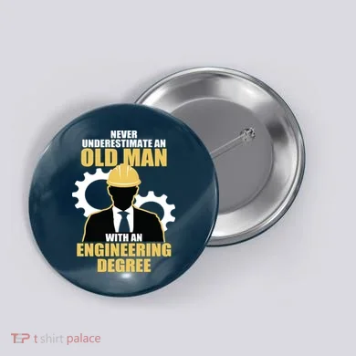 Never Underestimate An Old Man With An Engineering Degree Button