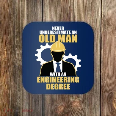 Never Underestimate An Old Man With An Engineering Degree Coaster