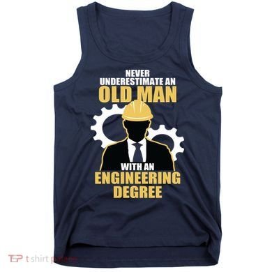 Never Underestimate An Old Man With An Engineering Degree Tank Top