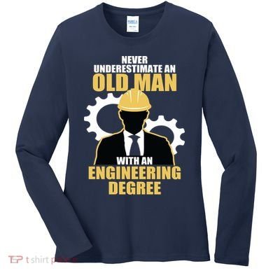 Never Underestimate An Old Man With An Engineering Degree Women's Long Sleeve Shirt