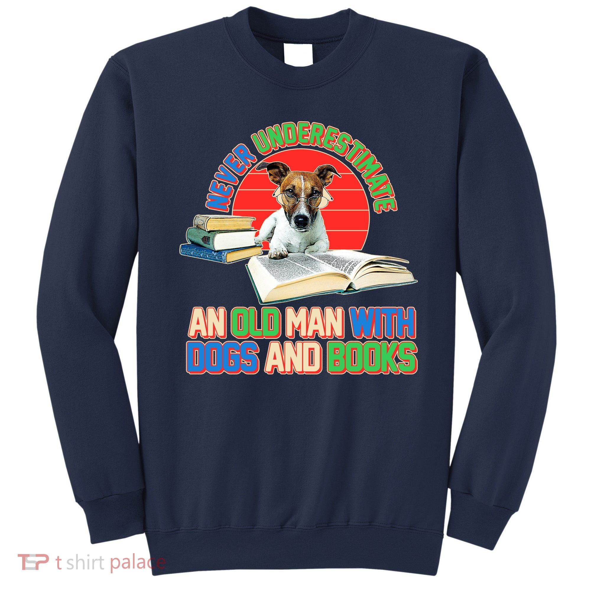 Never Underestimate An Old Man With Dogs And Books Sweatshirt