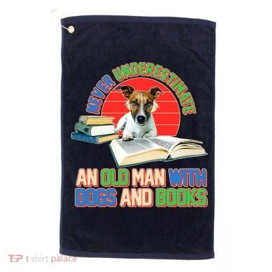 Never Underestimate An Old Man With Dogs And Books Golf Towel