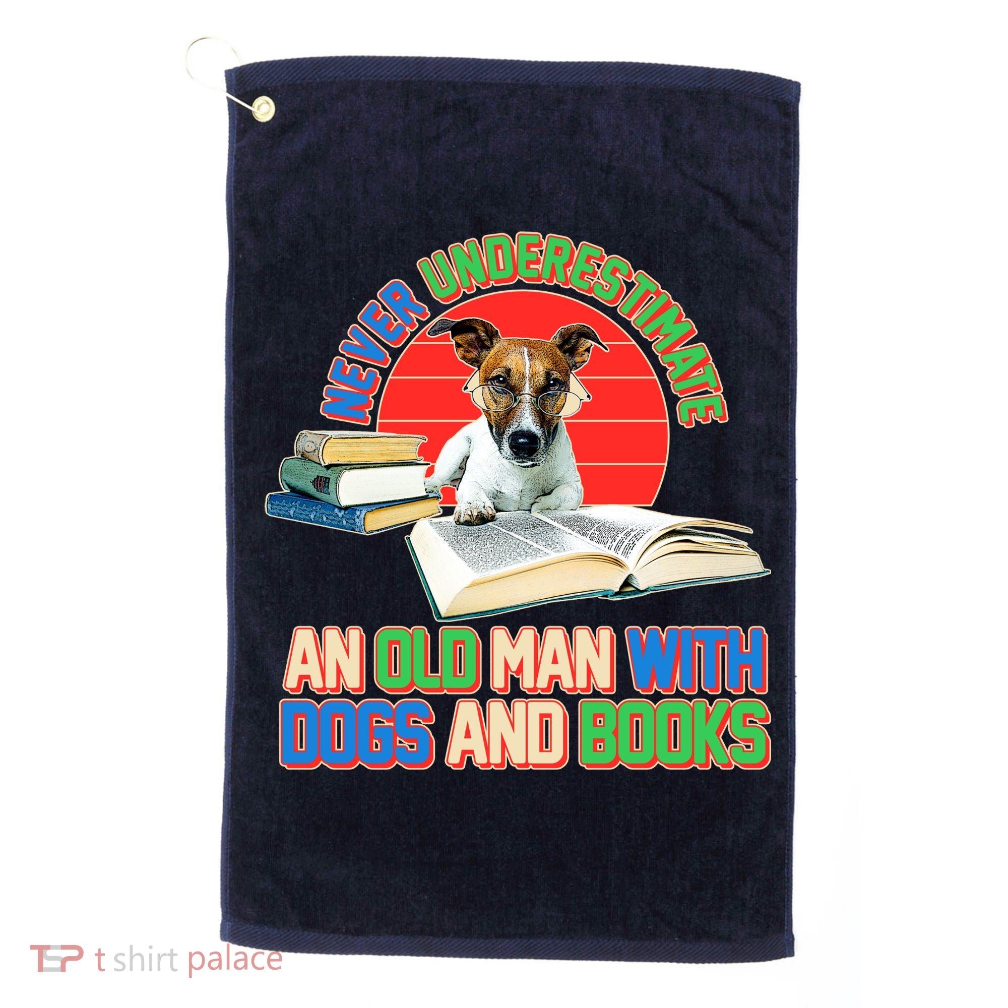 Never Underestimate An Old Man With Dogs And Books Golf Towel