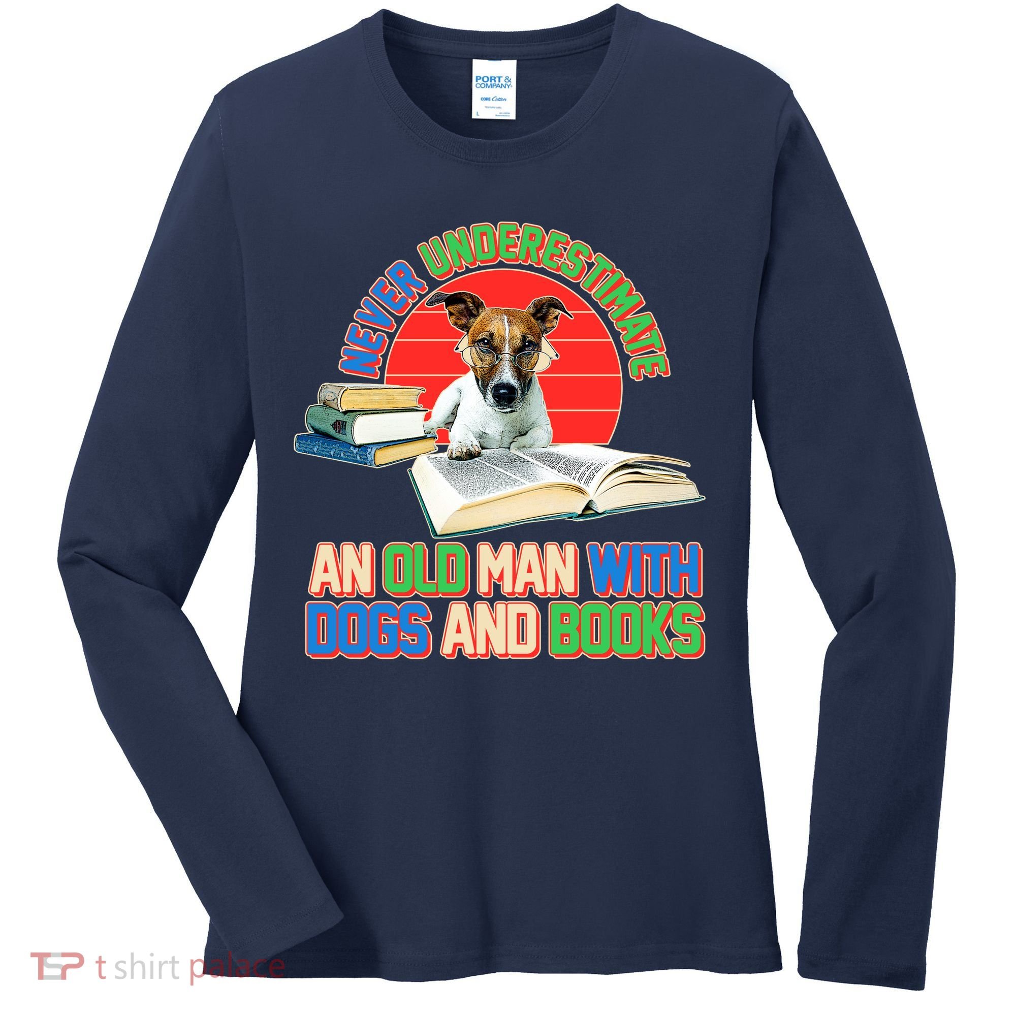 Never Underestimate An Old Man With Dogs And Books Women's Long Sleeve Shirt