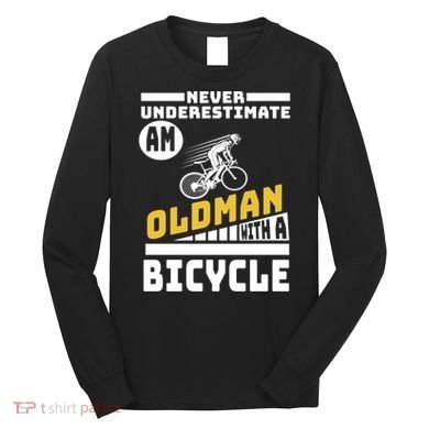 Never Underestimate An Oldman With A Bicycle Long Sleeve Shirt