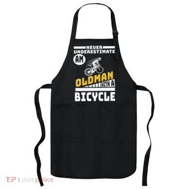 Never Underestimate An Oldman With A Bicycle Apron