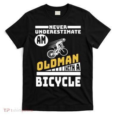 Never Underestimate An Oldman With A Bicycle T-Shirt