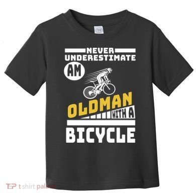 Never Underestimate An Oldman With A Bicycle Toddler T-Shirt