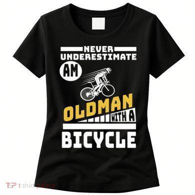 Never Underestimate An Oldman With A Bicycle Women's T-Shirt