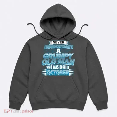 Never Underestimate Grumpy Old Man Born In October Hoodie