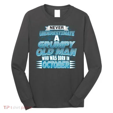 Never Underestimate Grumpy Old Man Born In October Long Sleeve Shirt