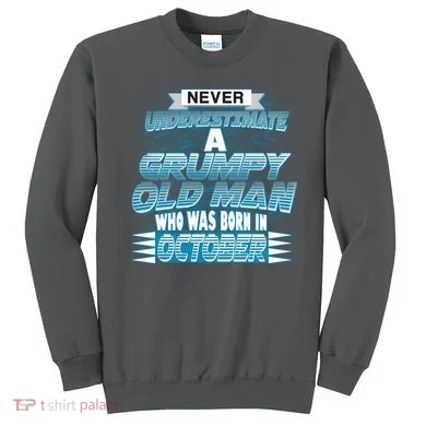 Never Underestimate Grumpy Old Man Born In October Sweatshirt