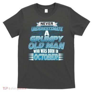 Never Underestimate Grumpy Old Man Born In October T-Shirt