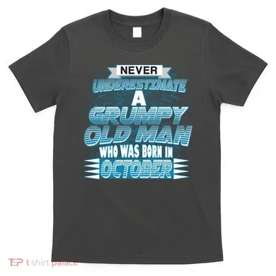 Never Underestimate Grumpy Old Man Born In October T-Shirt