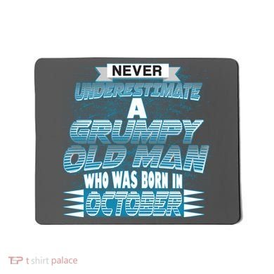 Never Underestimate Grumpy Old Man Born In October Mousepad