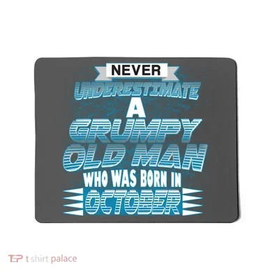 Never Underestimate Grumpy Old Man Born In October Mousepad