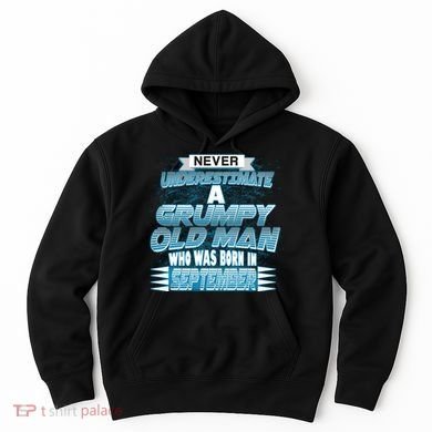 Never Underestimate Grumpy Old Man Born In September Hoodie