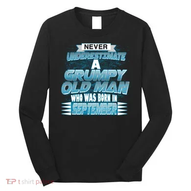 Never Underestimate Grumpy Old Man Born In September Long Sleeve Shirt