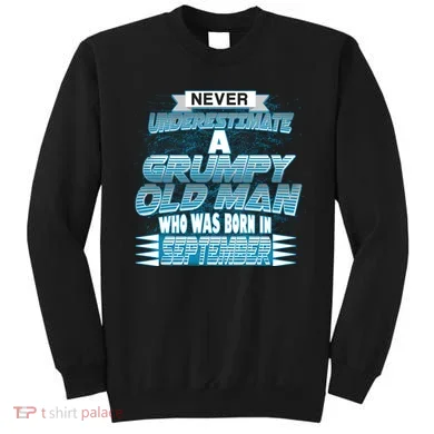Never Underestimate Grumpy Old Man Born In September Sweatshirt