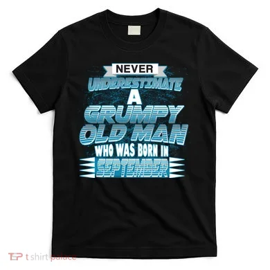 Never Underestimate Grumpy Old Man Born In September T-Shirt