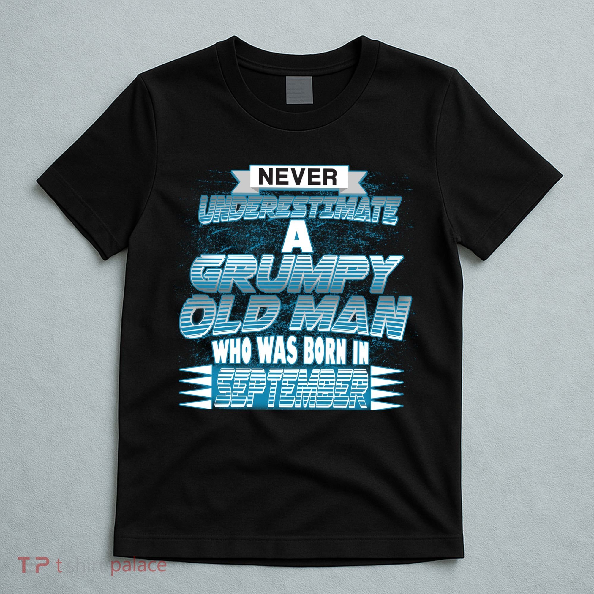 Never Underestimate Grumpy Old Man Born In September T-Shirt