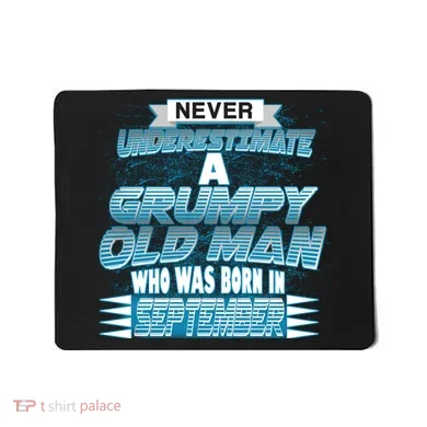 Never Underestimate Grumpy Old Man Born In September Mousepad