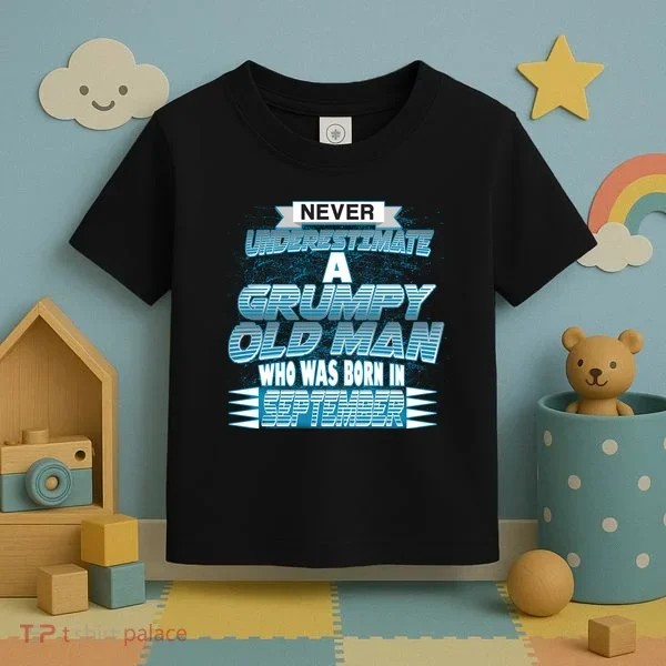Never Underestimate Grumpy Old Man Born In September Toddler T-Shirt