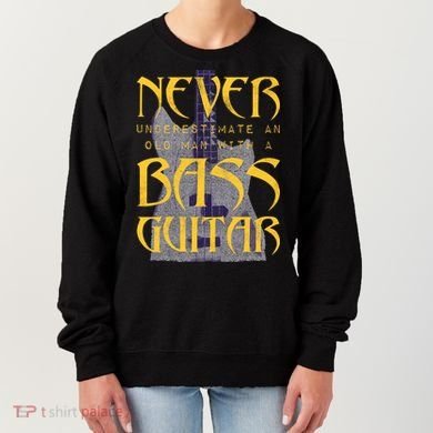 Never Underestimate Old Man With A Bass Guitar Women's Sweatshirt