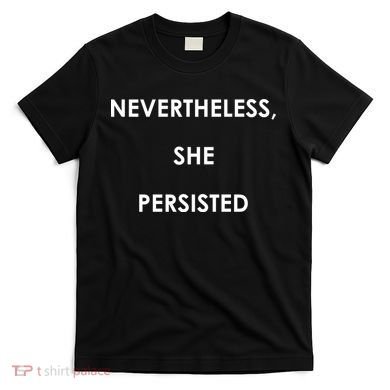 Nevertheless, She Persisted - Resist T-Shirt