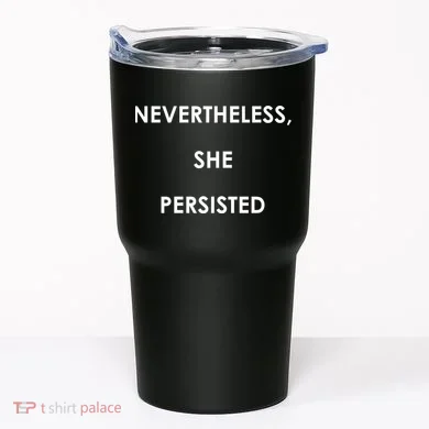 Nevertheless, She Persisted - Resist Tumbler