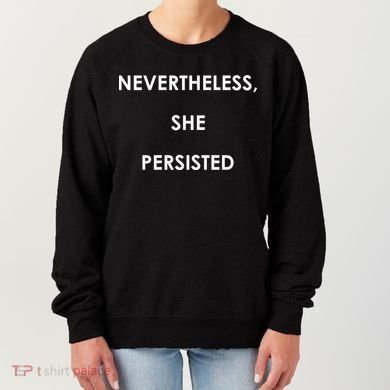 Nevertheless, She Persisted. Women's Sweatshirt