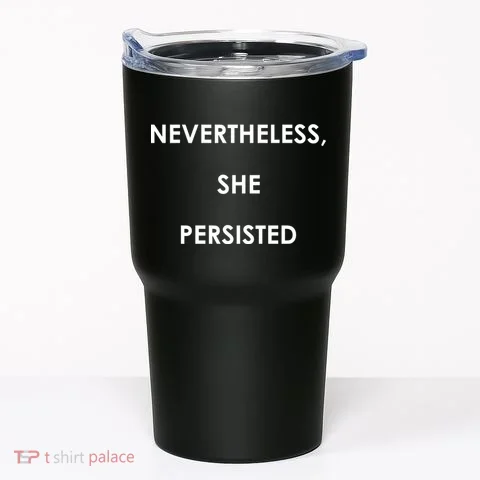 Nevertheless, She Persisted. Tumbler in the selected color
