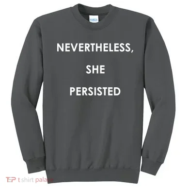 Nevertheless, She Persisted. Sweatshirt