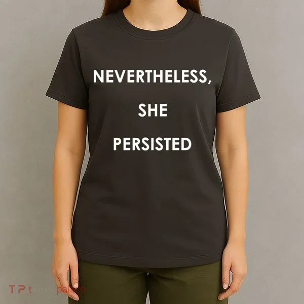 Nevertheless, She Persisted. T-Shirt