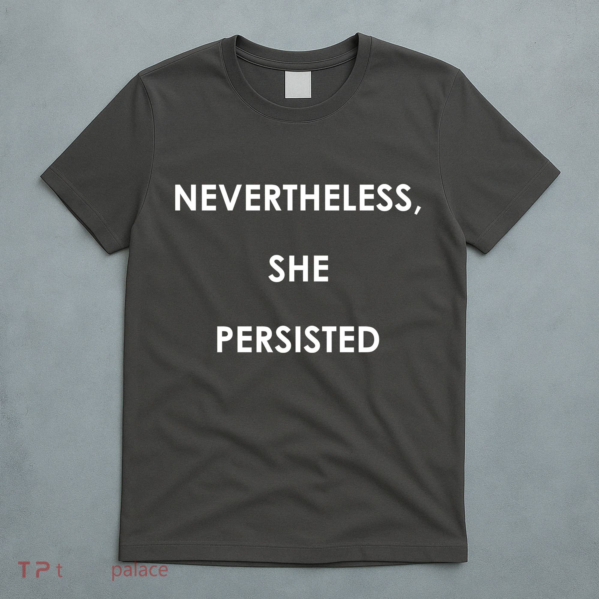 Nevertheless, She Persisted. T-Shirt