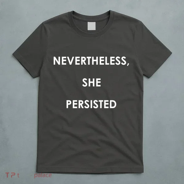 Nevertheless, She Persisted. T-Shirt