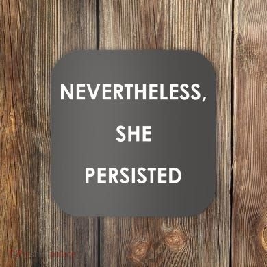 Nevertheless, She Persisted. Coaster