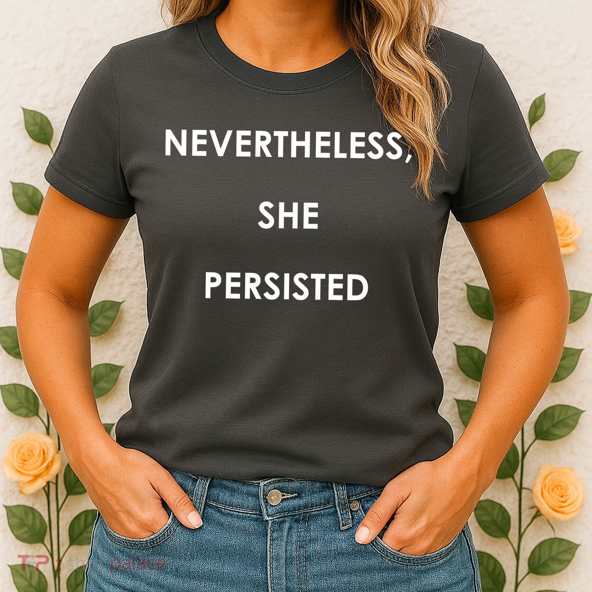 Nevertheless, She Persisted. Women's T-Shirt