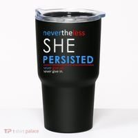 Nevertheless, She Persisted. Never Give Up. Never Give In. Feminist Tumbler thumb 0