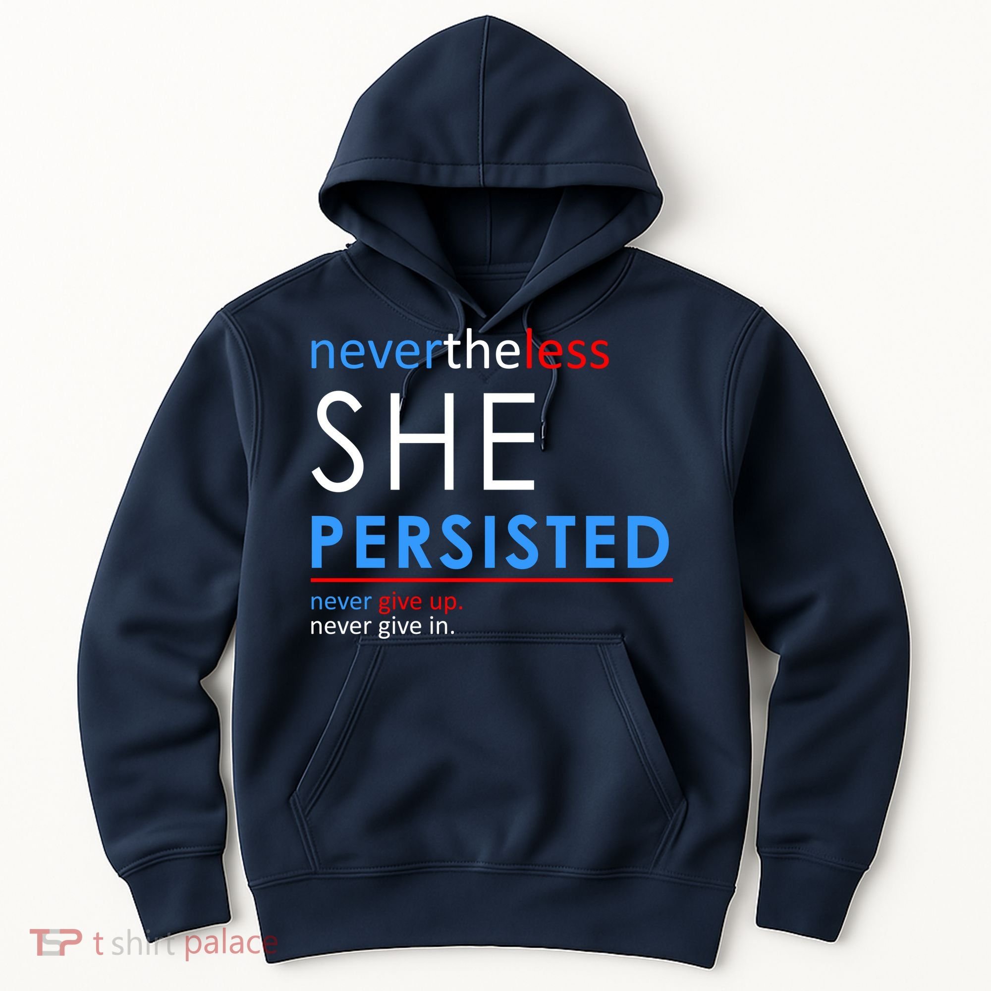 Nevertheless, She Persisted. Never Give Up. Never Give In. Feminist Hoodie