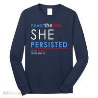 Nevertheless, She Persisted. Never Give Up. Never Give In. Feminist Long Sleeve Shirt thumb 0
